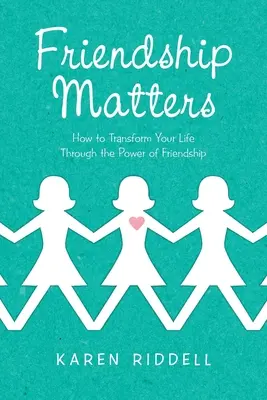 Na přátelství záleží: Jak proměnit svůj život díky síle přátelství - Friendship Matters: How to Transform Your Life Through the Power of Friendship