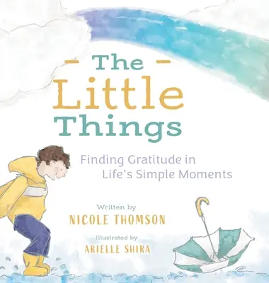 Drobnosti: Vděčnost v jednoduchých životních okamžicích: Příručka o drobnostech. - The Little Things: Finding Gratitude in Life's Simple Moments