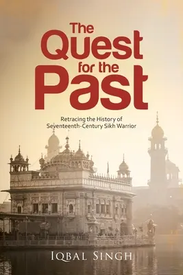 Hledání minulosti: Pátrání po historii sikhského válečníka ze sedmnáctého století - The Quest for the Past: Retracing the History of Seventeenth-Century Sikh Warrior