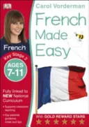 French Made Easy, Ages 7-11 (Key Stage 2) - Podporuje národní osnovy, zvyšuje sebedůvěru ve čtení, psaní a mluvení - French Made Easy, Ages 7-11 (Key Stage 2) - Supports the National Curriculum, Confidence in Reading, Writing & Speaking
