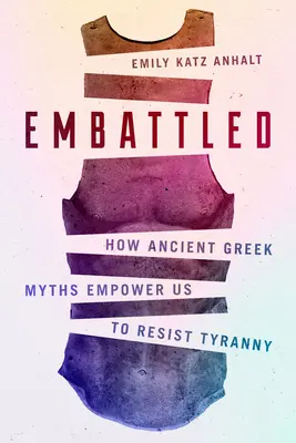 Bojovníci: Jak nám staré řecké mýty dávají sílu vzdorovat tyranii - Embattled: How Ancient Greek Myths Empower Us to Resist Tyranny