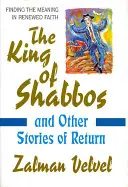 Král šábesu: a jiné příběhy o návratu - The King of Shabbos: & Other Stories of Return