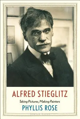 Alfred Stieglitz: Stieglitzův román: Focení obrazů, tvorba malířů - Alfred Stieglitz: Taking Pictures, Making Painters