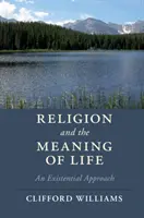 Náboženství a smysl života: Existenciální přístup - Religion and the Meaning of Life: An Existential Approach