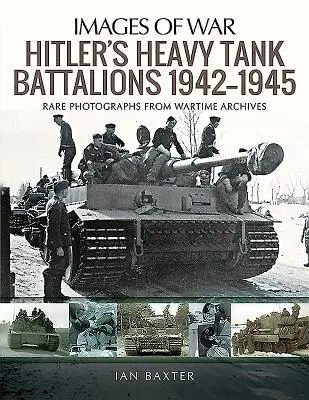 Hitlerovy těžké tankové prapory Tiger 1942-1945 - Hitler's Heavy Tiger Tank Battalions 1942-1945