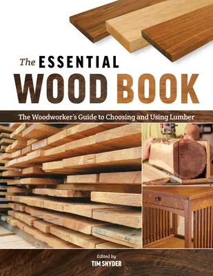 Základní kniha o dřevě: Průvodce truhláře výběrem a použitím dřeva (The Woodworker's Guide to Choosing and Using Lumber) - The Essential Wood Book: The Woodworker's Guide to Choosing and Using Lumber
