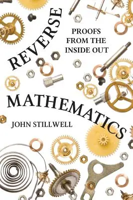 Obrácená matematika: Důkazy naruby - Reverse Mathematics: Proofs from the Inside Out