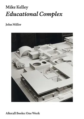 Mike Kelley: Vzdělávací komplex - Mike Kelley: Educational Complex