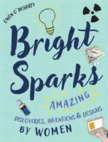 Jasné jiskry: Ženy se svými úžasnými objevy, vynálezy a konstrukcemi. - Bright Sparks: Amazing Discoveries, Inventions and Designs by Women