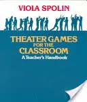 Divadelní hry pro učitele: Příručka pro učitele - Theater Games for the Classroom: A Teacher's Handbook