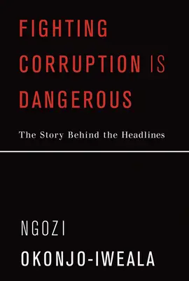 Boj proti korupci je nebezpečný: Korupce je nebezpečná: Příběh za titulky - Fighting Corruption Is Dangerous: The Story Behind the Headlines