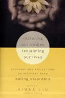 Obnova našich těl, znovuzískání našich životů: Zotavení z poruch příjmu potravy: návody a úvahy o zotavení z poruch příjmu potravy - Restoring Our Bodies, Reclaiming Our Lives: Guidance and Reflections on Recovery from Eating Disorders