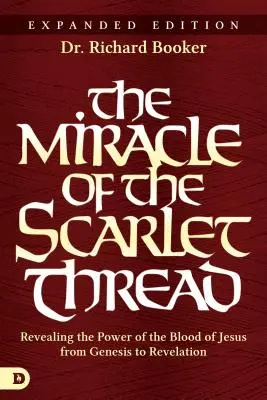 Zázrak z šarlatové nitě: Rozšířené vydání: Odhalení moci Ježíšovy krve od Genesis po Zjevení Janovo - The Miracle of the Scarlet Thread Expanded Edition: Revealing the Power of the Blood of Jesus from Genesis to Revelation