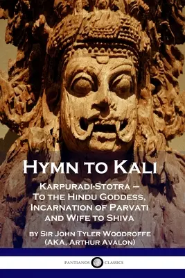 Hymnus na Kálí: Hymnus na hinduistickou bohyni, vtělení Párvatí a Šivovu manželku: Karpuradi-Stotra - Hymn to Kali: Karpuradi-Stotra - To the Hindu Goddess, Incarnation of Parvati and Wife to Shiva