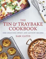 The Tin & Traybake Cookbook: 100 lahodných sladkých i slaných receptů. - The Tin & Traybake Cookbook: 100 Delicious Sweet and Savoury Recipes