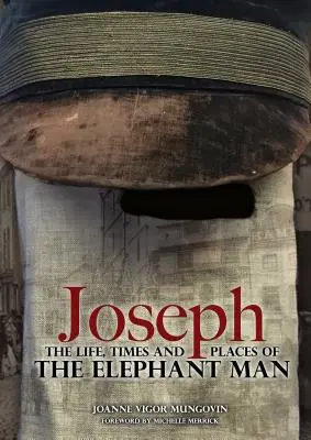 Joseph: Život, doba a místa sloního muže - Joseph: The Life, Times and Places of the Elephant Man