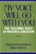 Můj hlas půjde s vámi: Erickson: Učební příběhy Miltona H. Ericksona. - My Voice Will Go with You: The Teaching Tales of Milton H. Erickson