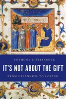Nejde o dar: Od darovanosti k milování - It's Not about the Gift: From Givenness to Loving