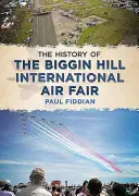 Historie mezinárodního leteckého veletrhu na Biggin Hillu - The History of the Biggin Hill International Air Fair
