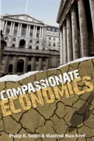 Ekonomie bez obalu: Od moci a chamtivosti k soucitu a společnému dobru - Economics Unmasked: From Power and Greed to Compassion and the Common Good