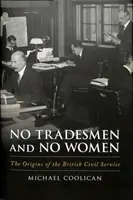 Žádní řemeslníci a žádné ženy - Počátky britské státní služby - No Tradesmen and No Women - The Origins of the British Civil Service