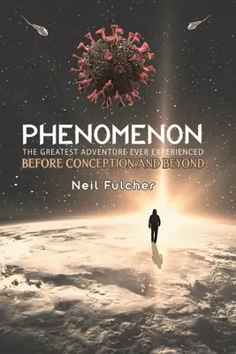 Fenomén - Největší dobrodružství, jaké kdy člověk zažil - před početím a po něm - Phenomenon - The Greatest Adventure Ever Experienced - Before Conception and Beyond