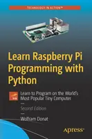 Naučte se programovat Raspberry Pi s Pythonem: Naučte se programovat na nejoblíbenějším malém počítači na světě. - Learn Raspberry Pi Programming with Python: Learn to Program on the World's Most Popular Tiny Computer