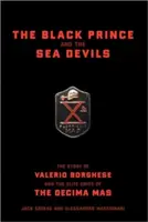Černý princ a mořští ďáblové: Příběh Valeria Borghese a elitních jednotek Decima MAS - The Black Prince and the Sea Devils: The Story of Valerio Borghese and the Elite Units of the Decima MAS