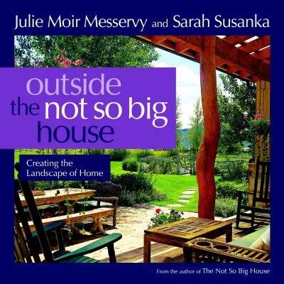 Mimo ne tak velký dům: Vytváření krajiny domova - Outside the Not So Big House: Creating the Landscape of Home