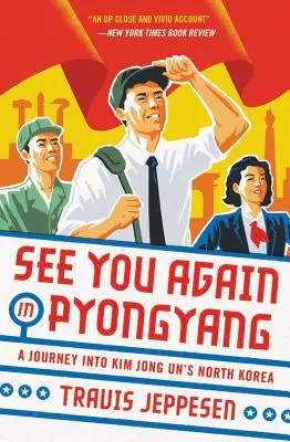 See You Again in Pyongyang: A Journey Into Kim Jong Un's North Korea (Cesta do Severní Koreje) - See You Again in Pyongyang: A Journey Into Kim Jong Un's North Korea