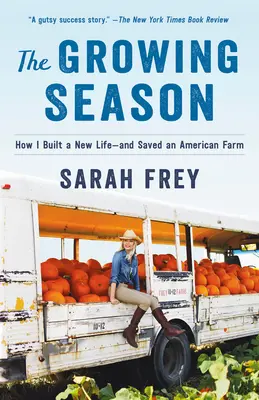 Pěstitelská sezóna: Jak jsem si vybudoval nový život - a zachránil americkou farmu - The Growing Season: How I Built a New Life--And Saved an American Farm