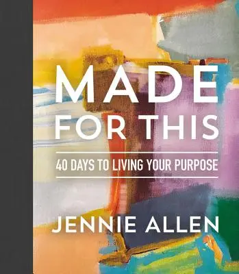 Stvořeni pro tohle: 40 dní, abyste žili podle svého poslání - Made for This: 40 Days to Living Your Purpose