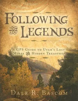 Po stopách legend: GPS průvodce po ztracených dolech a skrytých pokladech Utahu - Following the Legends: A GPS Guide to Utah's Lost Mines and Hidden Treasures