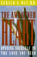 Probuzené srdce: Otevřete se lásce, kterou potřebujete. - The Awakened Heart: Opening Yourself to the Love You Need