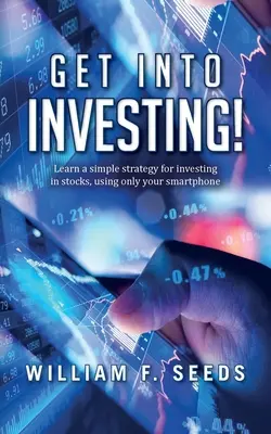 Steigen Sie in das Investieren ein! Lernen Sie eine einfache Strategie für die Investition in Aktien, nur mit Ihrem Smartphone. - Get Into Investing!: Learn a simple strategy for investing in stocks, using only your smartphone.
