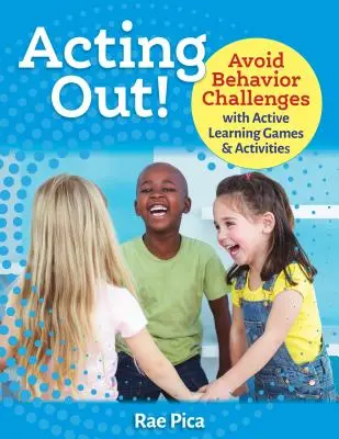 Acting Out! Vyhněte se problémům s chováním pomocí her a aktivit pro aktivní učení - Acting Out!: Avoid Behavior Challenges with Active Learning Games and Activities