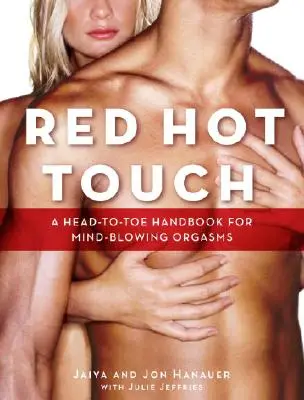 Rudý žhavý dotek: Příručka od hlavy k patě pro orgasmy, které ohromují mysl. - Red Hot Touch: A Head-To-Toe Handbook for Mind-Blowing Orgasms