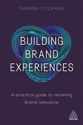 Budování zážitků se značkou: Praktický průvodce k udržení relevance značky - Building Brand Experiences: A Practical Guide to Retaining Brand Relevance