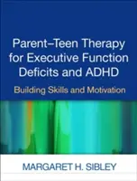 Terapie rodičů a dospívajících při deficitech exekutivních funkcí a ADHD: Budování dovedností a motivace - Parent-Teen Therapy for Executive Function Deficits and ADHD: Building Skills and Motivation