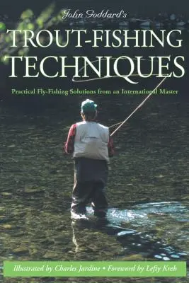 John Goddard's Trout-Fishing Techniques: Praktická řešení muškaření od mezinárodního mistra - John Goddard's Trout-Fishing Techniques: Practical Fly-Fishing Solutions from an International Master