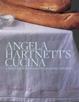 Kuchyně Angely Hartnettové - italská rodinná kuchyně tří generací - Angela Hartnett's Cucina - Three Generations of Italian Family Cooking