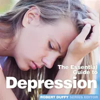 Deprese: Základní průvodce - Depression: The Essential Guide
