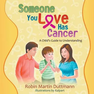 Někdo, koho máte rádi, má rakovinu: Dětský průvodce pro porozumění - Someone You Love Has Cancer: A Child's Guide to Understanding