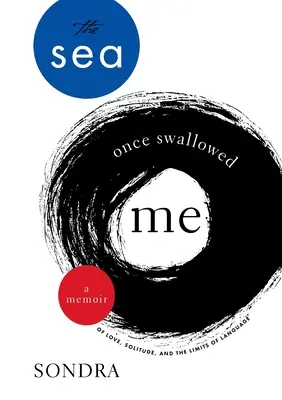 Moře mě kdysi pohltilo: A Memoir of Love, Solitude, and Limits of Language (Vzpomínky na lásku, samotu a hranice jazyka). - The Sea Once Swallowed Me: A Memoir of Love, Solitude, and the Limits of Language