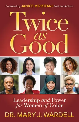 Dvakrát lepší: Vůdcovství a moc pro barevné ženy - Twice as Good: Leadership and Power for Women of Color
