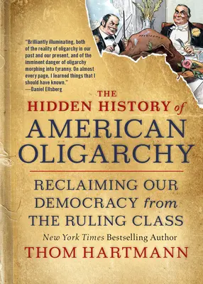 Skryté dějiny americké oligarchie: Znovuzískání demokracie z rukou vládnoucí vrstvy. - The Hidden History of American Oligarchy: Reclaiming Our Democracy from the Ruling Class