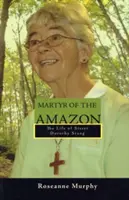 Mučedník z Amazonie: Život sestry Dorothy Stangové - Martyr of the Amazon: The Life of Sister Dorothy Stang