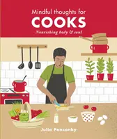 Rozjímavé myšlenky pro kuchaře: Výživné pro tělo i duši - Mindful Thoughts for Cooks: Nourishing Body & Soul