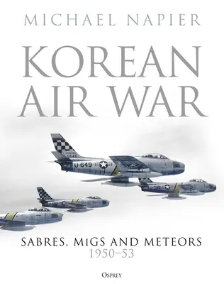 Korejská letecká válka: Sabry, Migy a Meteory, 1950-53 - Korean Air War: Sabres, Migs and Meteors, 1950-53