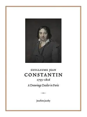 Guillaume Jean Constantin (1755-1816): Obchodník s kresbami v Paříži - Guillaume Jean Constantin (1755-1816): A Drawings Dealer in Paris